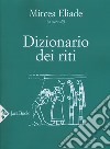 Dizionario dei riti. Nuova ediz. libro