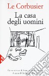 La casa degli uomini. Nuova ediz. libro