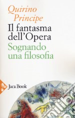 Il fantasma dell'opera. Sognando una filosofia libro