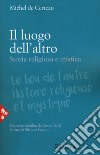 Il luogo dell'altro. Storia religiosa e mistica libro di Certeau Michel de Facioni S. (cur.)