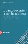 Quanto lucente la tua inesistenza. L'Ottobre, il Sessantotto e il socialismo che viene libro di Maurizi Marco