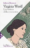 Virginia Woolf. L'avventura della conoscenza. Nuova ediz. libro di Bertinetti Roberto