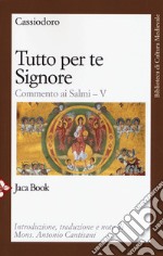 Tutto per te, Signore. Commento ai Salmi. Vol. 5 libro