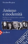 Ateismo e modernità. Il dibattito nel pensiero cattolico italo-francese libro di Borghesi Massimo