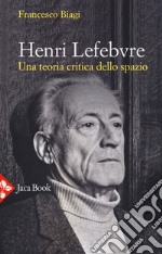 Henri Lefebvre. Una teoria critica dello spazio libro