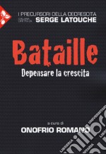 Bataille. Depensare la crescita libro