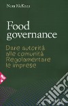 Food governance. Dare autorità alle comunità. Regolamentare le imprese libro