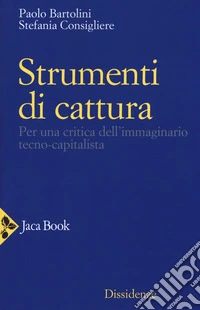 Strumenti di cattura. Per una critica dell'immaginario tecno-capitalista