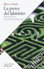 La prova del labirinto. Intervista con Claude-Henri Rocquet. Nuova ediz. libro