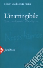 L'inattingibile. Verso una filosofia della religione. Nuova ediz.