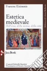 Estetica medievale. Dell'eros, della mensa, della città. Nuova ediz. libro