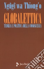 Globalettica. Teoria e politica della conoscenza libro