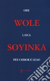 Ode laica per Chibok e Leah. Testo inglese a fronte libro di Soyinka Wole Di Maio A. (cur.)