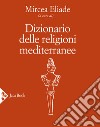 Dizionario delle religioni mediterranee libro
