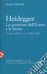 Heidegger. La questione dell'essere e la storia. Corso dell'ENS-ULM 1964-1965