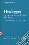 Heidegger. La questione dell'essere e la storia. Corso dell'ENS-ULM 1964-1965 libro