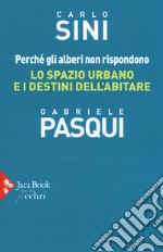 Perché gli alberi non rispondono. Lo spazio urbano e i destini dell'abitare