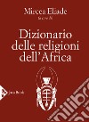 Dizionario delle religioni dell'Africa libro