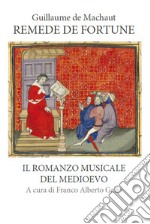 Remede de fortune. Il romanzo musicale del medioevo. Ediz. a colori libro