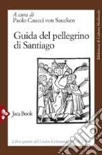 Guida del pellegrino di Santiago. Codex calixtinus libro