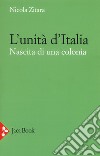 L'unità d'Italia. Nascita di una colonia libro