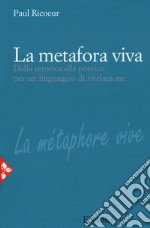 La metafora viva. Dalla retorica alla poetica: per un linguaggio di rivelazione libro