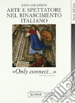 Arte e spettatore nel Rinascimento in Italia. «Only connect...» libro