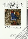 Arte e spettatore nel Rinascimento in Italia. «Only connect...» libro