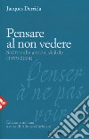 Pensare al non vedere. Scritti sulle arti del visibile (1979-2004) libro di Derrida Jacques Cariolato A. (cur.)