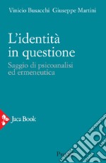 L'identità in questione. Saggio di psicoanalisi ed ermeneutica libro