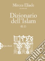 Dizionario dell'Islam (K-Z) libro