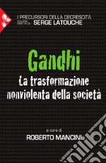 Gandhi. La trasformazione nonviolenta della società