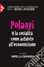 Polanyi. O la socialità come antidoto all'economicismo libro