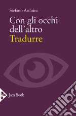 Con gli occhi dell'altro. Tradurre libro