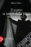 Il teatro ai tempi della peste. Modelli di rinascita libro di Oliva Alberto