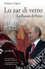 Lo zar di vetro. La Russia di Putin