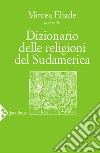Dizionario delle religioni del sudamerica libro
