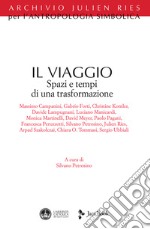 Il viaggio. Spazi e tempi di una trasformazione libro