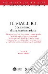 Il viaggio. Spazi e tempi di una trasformazione libro di Petrosino S. (cur.)