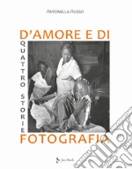 Quattro storie d'amore e di fotografia. Ediz. illustrata libro