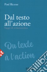 Dal testo all'azione. Saggi di ermeneutica libro