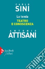 La tenda. Teatro e conoscenza libro