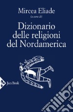 Dizionario delle religioni del Nordamerica libro