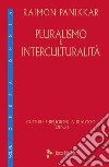 Culture e religioni in dialogo. Vol. 6/1: Pluralismo e interculturalità libro di Panikkar Raimon Carrara Pavan M. (cur.)