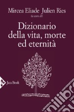 Dizionario della vita, morte ed eternità libro