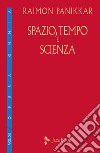 Spazio, tempo e scienza libro di Panikkar Raimon Carrara Pavan M. (cur.)