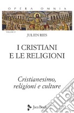 Opera omnia. Vol. 1/1: I cristiani e le religioni. Cristianesimo, religioni e culture libro