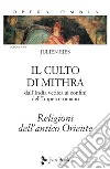 Opera omnia. Vol. 7/1: Il culto di Mithra. Dall'India vedica ai confini dell'impero romano. Religioni dell'antico Oriente libro