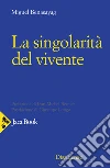 La singolarità del vivente libro di Benasayag Miguel