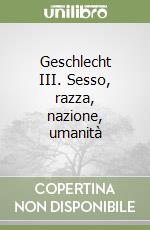 Geschlecht III. Sesso, razza, nazione, umanità libro